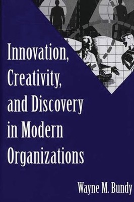 Bundy - Innovation Creativity and Discovery in Modern Organizations  - X555z