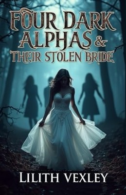 Four Dark Alphas & Their Stolen Bride Kidnapping Romanc - Paperback NEW LILITH.