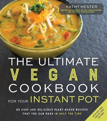 Ultimate Vegan Instant Pot Cookbook with 80 Easy Plant-Based Recipes