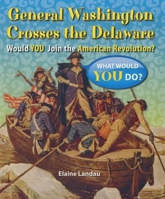 General Washington Crosses the Delaware: Would You Join the American Revolution?