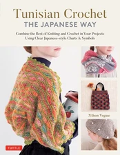 Tunisian Crochet - The Japanese Way: Combine the Best of Knitting and Croche...