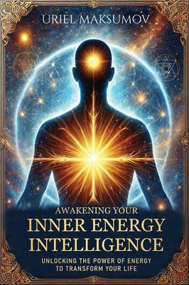 Uriel Maksumov | Awakening Your Inner Energy Intelligence | Taschenbuch (2025)