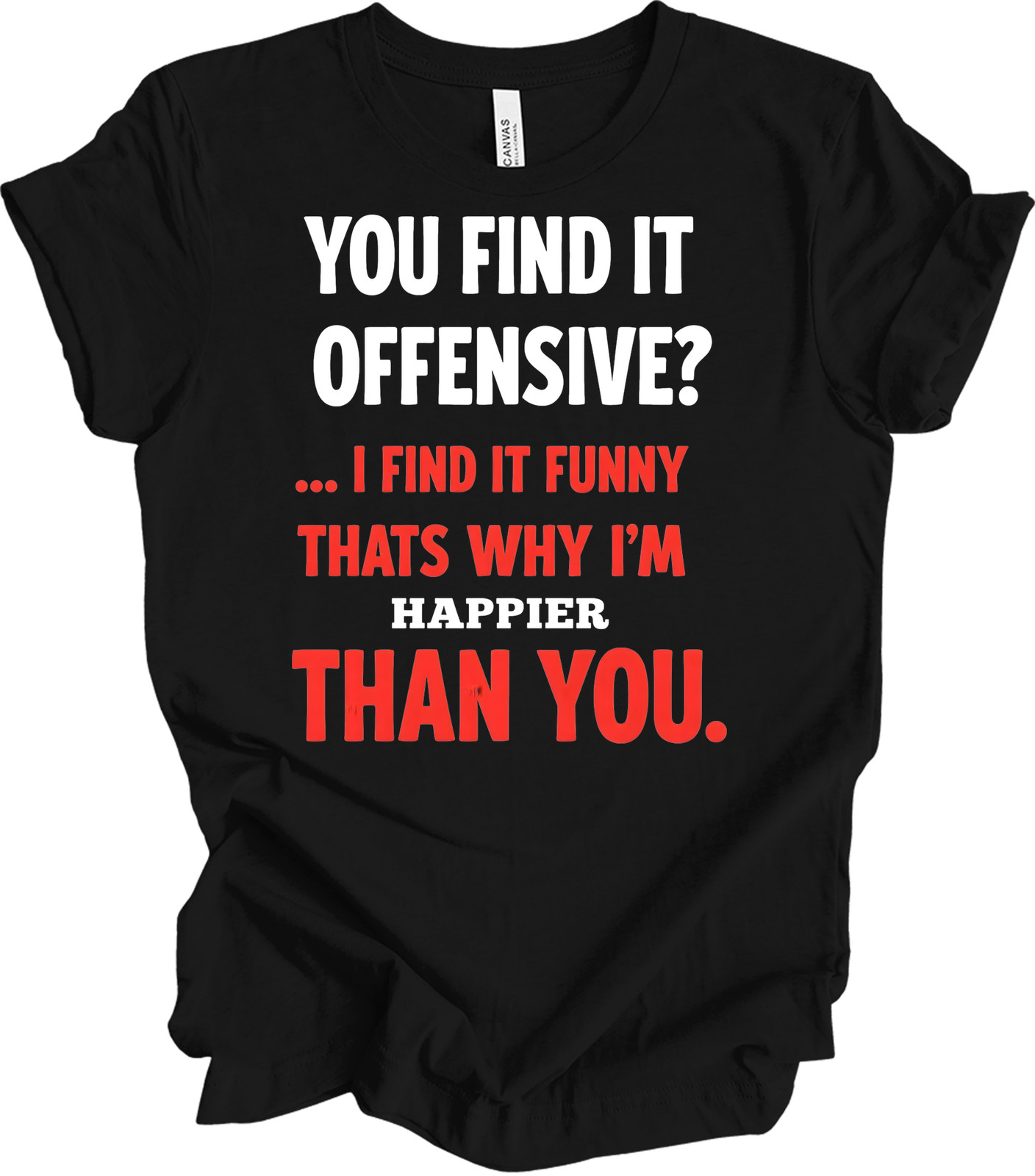 You find it offensive? I find it funny t-shirt - sarcastic humor