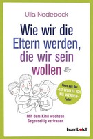 Wie Wir Die Eltern Werden, Die Wir Sein Wollen | Ulla Nedebock | Deutsch | Buch