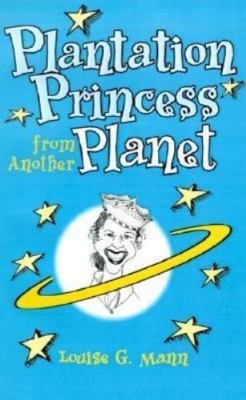 Plantation Princess from Another Planet - 0965048551, paperback, Louise G Mann