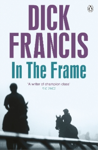 Dick Francis In the Frame (Tascabile) Francis Thriller