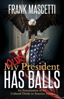 Frank Mascetti My (Our) President Has Balls! (Taschenbuch)