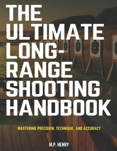 M P Henry The Ultimate Long-Range Shooting Handbook (Tascabile)