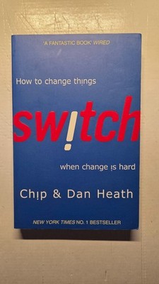Switch How to change Things when change is hard - Chip & Dan Heath