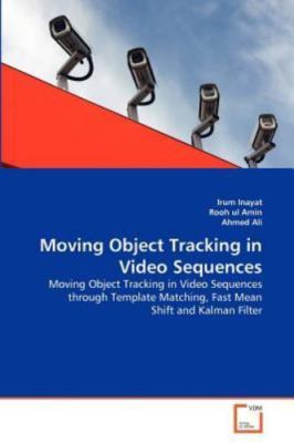 Moving Object Tracking in Video Sequences by Rooh ul Amin, Ahmed Ali and Irum...