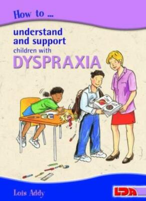 How to Understand and Support Children with Dyspraxia, Addy 9781855033818 New..