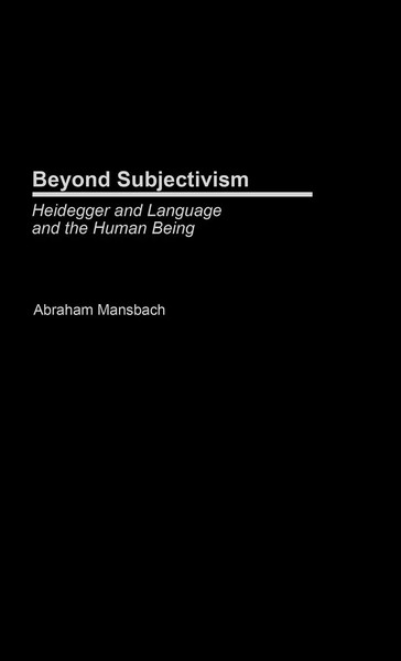 Beyond Subjectivism | Heidegger On Language And The Human Being | Mansbach-image