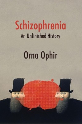 Schizophrenia: An Unfinished History by Orna Ophir Paperback Book