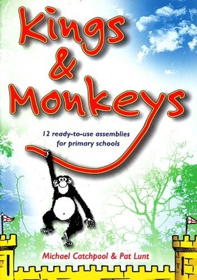 Kings and Monkeys: 12 Ready-to-Use Assemblies for Primar by Lunt, Pat 1840037423