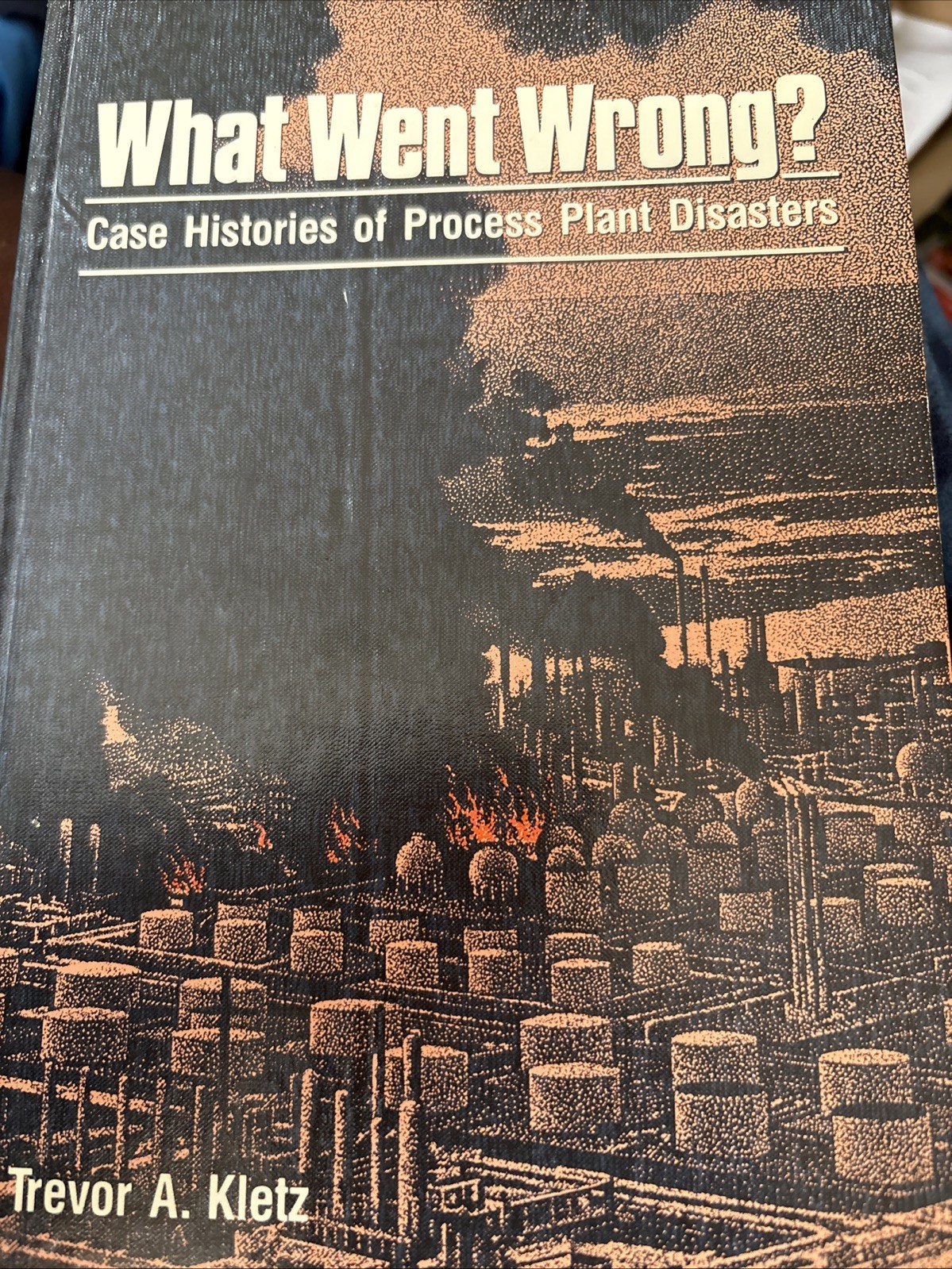 What Went Wrong? : Case Studies of Process Plant Disasters HARDCOVER INSPECTED