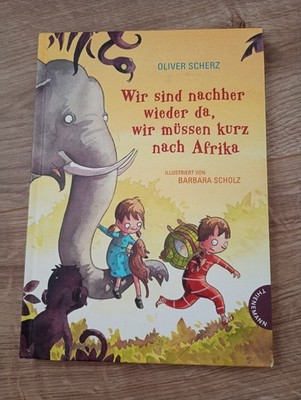 Wir sind nachher wieder da, wir müssen kurz nach Afrika von Oliver Scherz Buch 