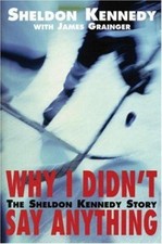 Why I Didn't Say Anything : The Sheldon Kennedy Story Hardcover S