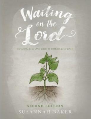 Waiting On The Lord: Finding The One Who Is Worth The Wait Second Edition