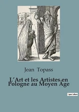 L'Art et les Artistes en Pologne au Moyen ge by Jean Topass Paperback Book