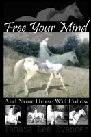 Tamara Svencer | Free Your Mind And Your Horse Will Follow | Taschenbuch (2012)
