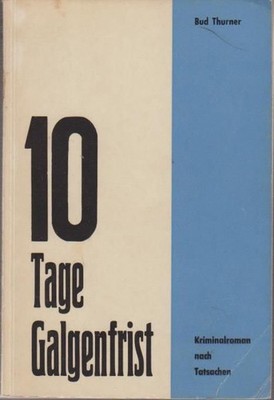 10 Tage Galgenfrist : Kriminalroman nach Tatsachen. Fall Willie Sutton. Thurner,