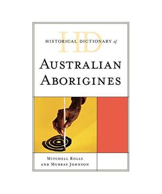 Historical Dictionary of Australian Aborigines, Mitchell Rolls, Murray Johnson