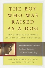 The Boy Who Was Raised as a Dog: And Other Stories from a Child Psychiatrist...
