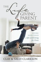 Sally Clarkson | The Lifegiving Parent | Taschenbuch | Englisch (2018)