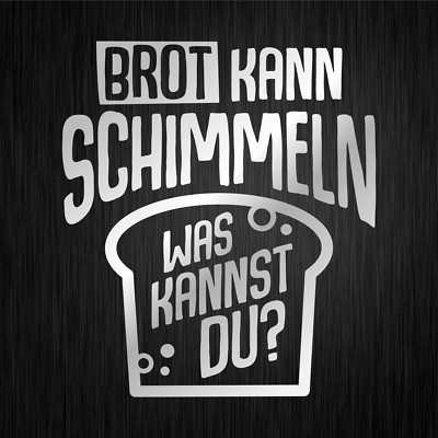 Brot Kann Schimmeln Was Kannst Du Spass Auto Silber Vinyl Decal Sticker Aufkleber Ebay Brot Kann Schimmeln Was Kannst Du Sprüche