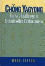 Chŏng Yagyong: Korea's Challenge to Orthodox Neo-Confucianism (Korean Studies)