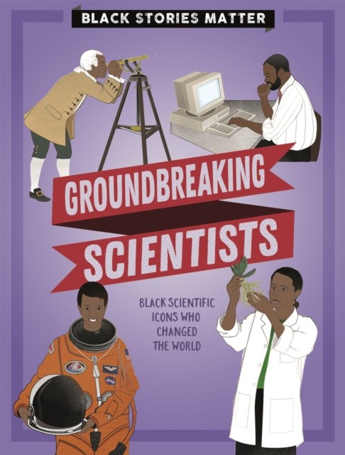 Black Stories Matter: Groundbreaking Scientists by J.P. Miller (Paperback Book)