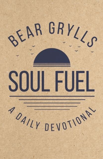 Soul Fuel by Bear Grylls Hardback