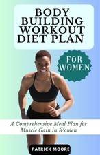 Fitness Reality Bodybuilding Workout Diet Plan for Women: A Comprehensive Meal Plan for Muscle G