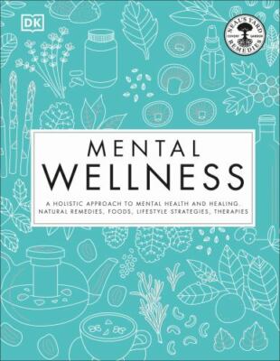 Mental Wellness: A holistic approach to mental health and healing. Natural reme