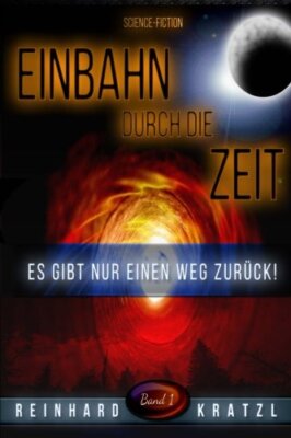 Einbahn durch die Zeit: Es gibt nur einen Weg zurA14ck!: Volume 1 (Die Rettung-,