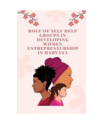 Role of self help groups in Developing women entrepreneurship, Nirmla Rani R