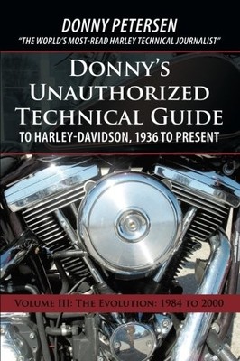 DONNY'S UNAUTHORIZED TECHNICAL GUIDE TO HARLEY-DAVIDSON, By Donny Petersen