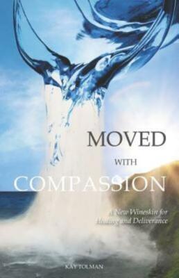 Moved With Compassion: A New Wineskin For Healing And Deliverance