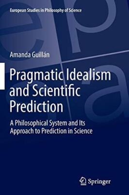 Pragmatic Idealism and Scientific Prediction: A Philosophical