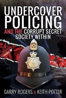 Undercover Policing and the Corrupt Secret Society Within by Keith Potter,...