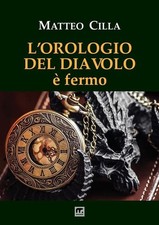 Libro - Matteo Cilla - L' Orologio Del Diavolo E Fermo  - Mnamon