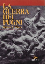 Davis, Robert C..LA GUERRA DEI PUGNI. CULTURA POPOLARE E VIOLENZA PUBBLICA A VEN