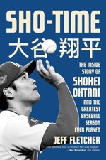 Sho-Time: The Inside Story of Shohei Ohtani and the Greatest Baseball Season