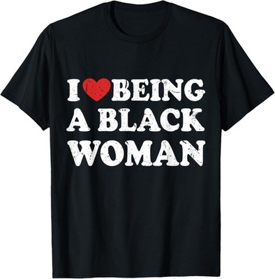 I Love Being Black Woman, I Like to be Black Woman T-Shirt