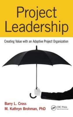 Project Leadership: Creating Value with an Adaptive Project Organization: New
