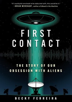 First Contact: A History of Our Obsession with Aliens,Ferreira, 