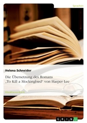 Die �bersetzung des Romans ''To Kill a Mockingbird'' von Harper Lee (Paperback or