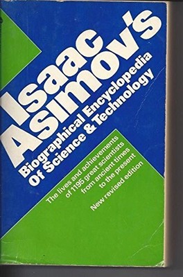 Isaac Asimov's Biographical Encyclopedia of Science and Technology: The Live...