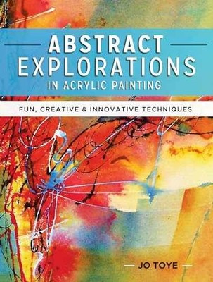 Abstract Explorations in Acrylic Painting: - Paperback, by Toye Jo - Very Good