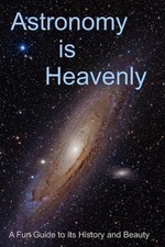 Astronomy is Heavenly: A Fun Guide to Its History and Beauty by Randy Rhea: Used